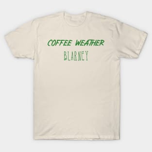 Coffee Weather St Patrick's Quote Blarney T-Shirt